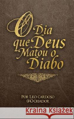 O Dia que Deus Matou o Diabo Leo Cardoso 9781695331525