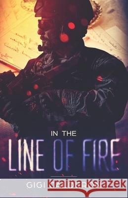 In the Line of Fire Gigi Calderon Aguilar 9781695360747 Independently Published