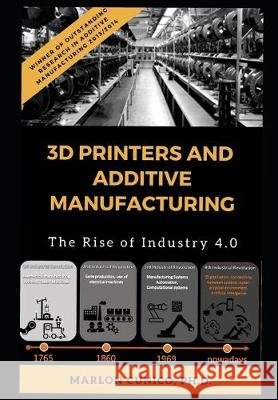 3D Printers and Additive Manufacturing: The rise of industry 4.0 Marlon Wesley Machado Cunico 9781695364981