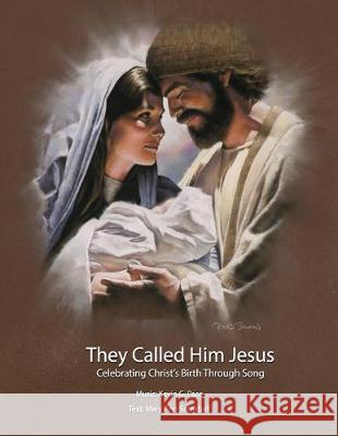 They Called Him Jesus: Celebrating Christ's Birth Through Song Mary Ann Snowball Kevin G. Pace 9781695408982