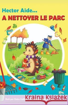 Hector Aide à Nettoyer Le Parc Claire Culliford, Emma Allen, Nathalie Reis 9781695414105 Independently Published
