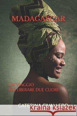 Madagascar: Un Viaggio Per Liberare Due Cuori Caterina Civallero 9781695422308 Independently Published