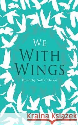 We With Wings Dorothy Sells Clover 9781695429475