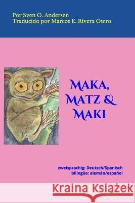 Maka, Matz & Maki: zweisprachig: Deutsch/Spanisch bilingüe: alemán/español Otero, Marcos E. Rivera 9781695461208