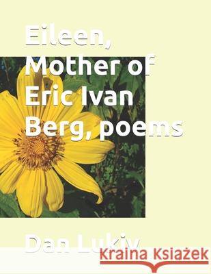 Eileen, Mother of Eric Ivan Berg, poems Dan Lukiv 9781695472402 Independently Published