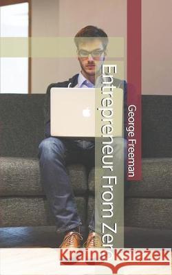 Entrepreneur From Zero George Freeman 9781695515581 Independently Published