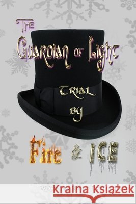 The Guardian of Light: Trial by Fire & Ice Shaun Connaughton 9781695515710 Independently Published