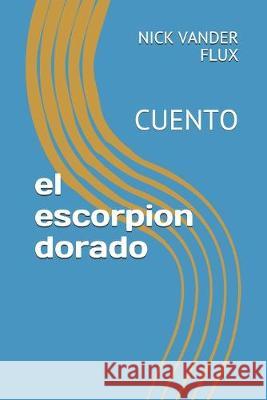 el escorpion dorado: Cuento Nick Vande 9781695522961 Independently Published