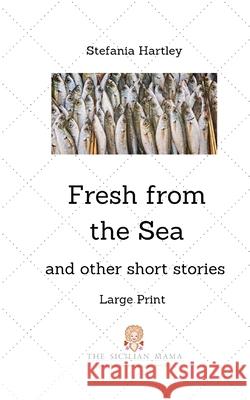 Fresh from the Sea: and other short stories Stefania Hartley 9781695528727 Independently Published