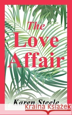 The Love Affair Karen Steele 9781695574717 Independently Published