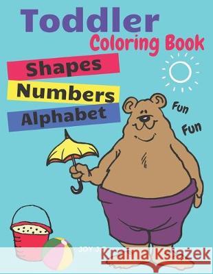 Toddler Coloring Book. Numbers Colors Shapes: Baby Activity Book for Kids Age 1-3, Boys or Girls Joy J 9781695578111 Independently Published
