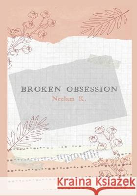 Broken Obsession: Collection of heartfelt messages of Broken Heart Neelam Kaur 9781695602588