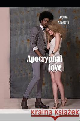 Apocryphal love Petar Mitev Anyuta Angelova 9781695613379