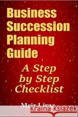 Business Succession Planning Guide: A Step by Step Checklist Meir Liraz 9781695632103 Independently Published