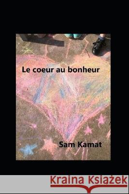 Le coeur au bonheur: version illustrée Kamat, Sam 9781695634176