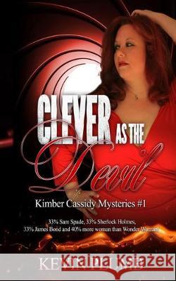 Clever As The Devil: Kimber Cassidy Mysteries #1 Kevin Plumb 9781695649194