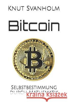 Bitcoin: Selbstbestimmung durch Mathematik Kalle Rosenbaum Volker Herminghaus Knut Svanholm 9781695659230 Independently Published