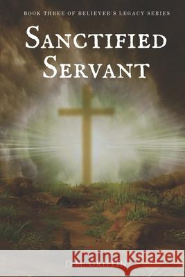 Sanctified Servant D. M. Griffin 9781695682580 Independently Published