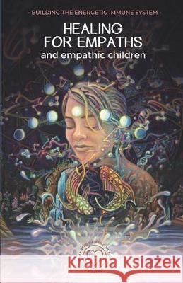 Healing For Empaths and Empathic Children: Building The Energetic Immune System April Walker 9781695686175 Independently Published