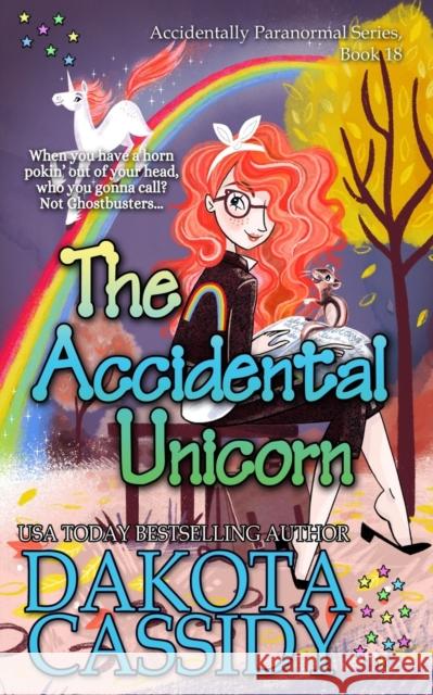 The Accidental Unicorn Dakota Cassidy 9781695697454 Independently Published