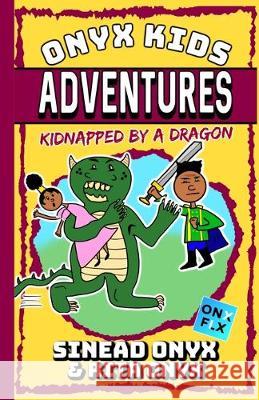 Onyx Kids Adventures: Kidnapped By A Dragon Rita Onyx Sinead Onyx 9781695701281 Independently Published