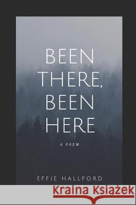 Been There, Been Here Effie Hallford 9781695702189 Independently Published