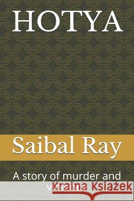 Hotya: A story of murder and violence Saibal Ray 9781695728240