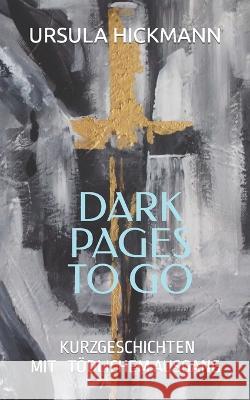 Dark Pages to Go: Kurzgeschichten mit tödlichem Ausgang Hickmann, Ursula 9781695787353