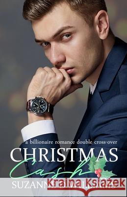 Christmas Cash: A Billionaire Romance Double Cross-Over Suzanne D. Williams 9781695795075 Independently Published