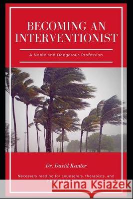 Becoming an Interventionist: A Noble and Dangerous Profession B. C. Husleton Jane Wheeler Kaitlyn Moore 9781695799813