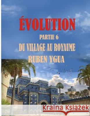 Évolution: Du Village Au Royaume Ygua, Ruben 9781695800809 Independently Published
