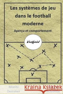 Les systèmes de jeu dans le football moderne: Aperçu et comportement Demmer, Moritz 9781695824409 Independently Published