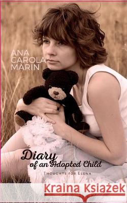 Diary of an Adopted Child: Thoughts for Elena Marin Ana Carola 9781695846791 Independently Published