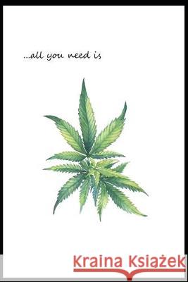 ...All You Need is Marijuana: Documenting Ideas During Cannabis Smoke Sessions Micki Quinn 9781695847460