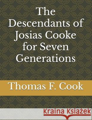 The Descendants of Josias Cooke for Seven Generations Thomas F. Cook 9781695848849