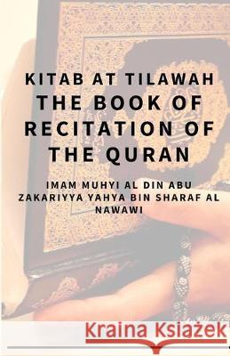 Kitab At Tilawah - The Book of Recitation of the Qur'an Imam Muhyi a Yahy 9781695875838