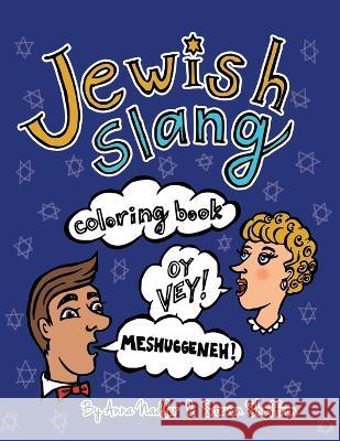 Jewish Slang Coloring Book: 24 unique illustrated pages of popular jewish-yiddish expressions with definitions, for you to color. Steven Sheffron Anna Nadler 9781695880962