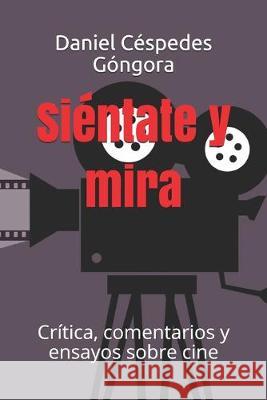 Siéntate y mira: Crítica, comentarios y ensayos sobre cine Casanova Ealo, Eduardo Rene 9781695882904