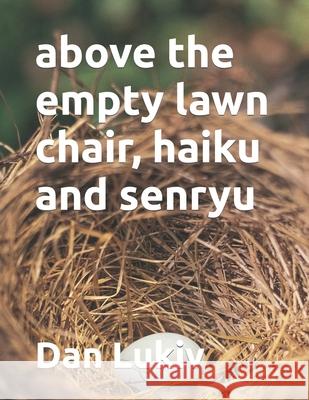 above the empty lawn chair, haiku and senryu Dan Lukiv 9781695901780 Independently Published