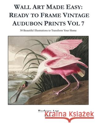 Wall Art Made Easy: Ready to Frame Vintage Audubon Prints Vol 7: 30 Beautiful Illustrations to Transform Your Home Barbara Ann Kirby 9781695973664 Independently Published