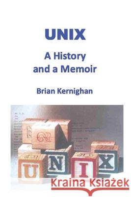 Unix: A History and a Memoir Brian W. Kernighan 9781695978553 Independently Published