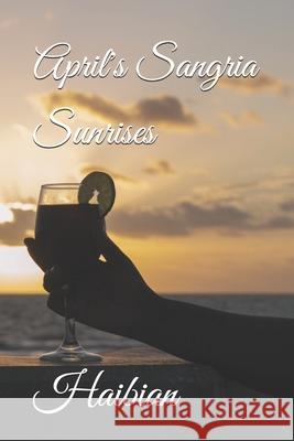 April's Sangria Sunrises Haibian 9781696024846 Independently Published