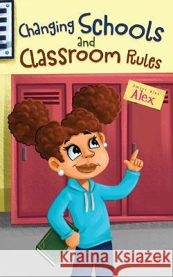 Smart Alec Alex: Changing Schools and Classroom Rules T. D. Said 9781696033206 Independently Published