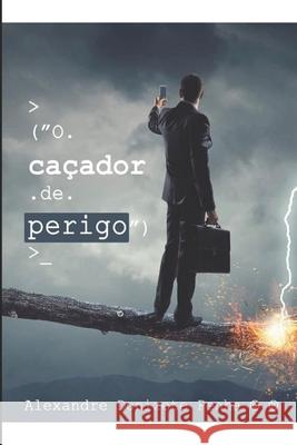 O Caçador de perigo Penha, Alexandre 9781696034623 Independently Published