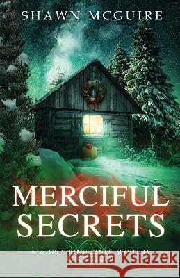 Merciful Secrets: A Whispering Pines Mystery, Book 8 Shawn McGuire 9781696035958 Independently Published