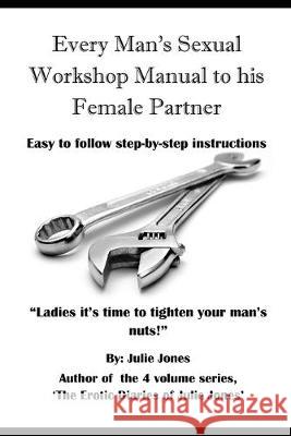Every Man's Sexual Workshop Manual to His Female Partner: 