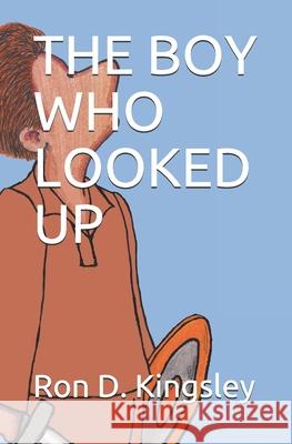 The Boy Who Looked Up Ron D. Kingsley 9781696045452 Independently Published