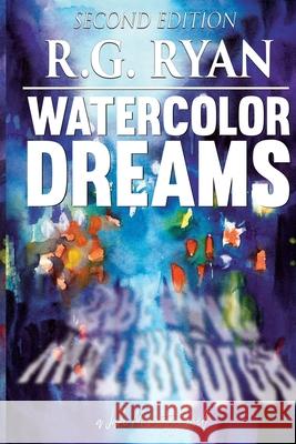 Watercolor Dreams R. G. Ryan 9781696054409 Independently Published