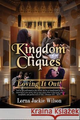 Kingdom Cliques: Loving it Out! Lorna Jackie Wilson 9781696059015