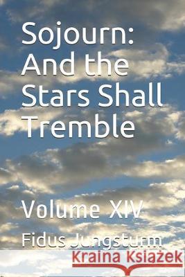 Sojourn: And the Stars Shall Tremble: Volume XIV Fidus Jungsturm 9781696067577 Independently Published